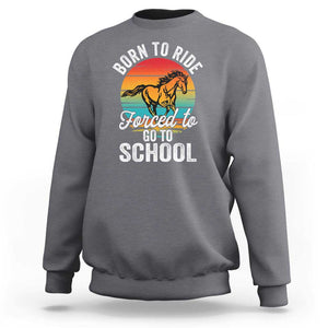 Funny Born Ride Horse Forced To Go To School Racing Kids Sweatshirt TS09 Charcoal Print Your Wear