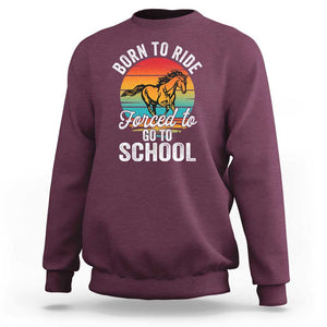 Funny Born Ride Horse Forced To Go To School Racing Kids Sweatshirt TS09 Maroon Print Your Wear