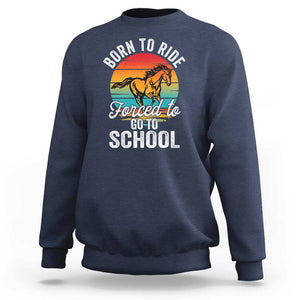 Funny Born Ride Horse Forced To Go To School Racing Kids Sweatshirt TS09 Navy Print Your Wear