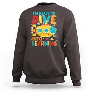 Funny Back To School Submarine Sweatshirt Ready To Dive Into Learning Ocean Lover TS09 Dark Chocolate Print Your Wear