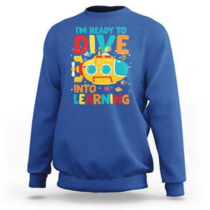 Funny Back To School Submarine Sweatshirt Ready To Dive Into Learning Ocean Lover TS09 Royal Blue Print Your Wear