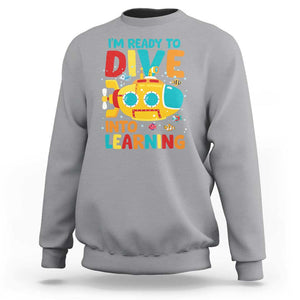 Funny Back To School Submarine Sweatshirt Ready To Dive Into Learning Ocean Lover TS09 Sport Gray Print Your Wear