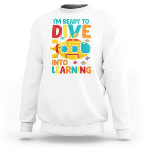 Funny Back To School Submarine Sweatshirt Ready To Dive Into Learning Ocean Lover TS09 White Print Your Wear