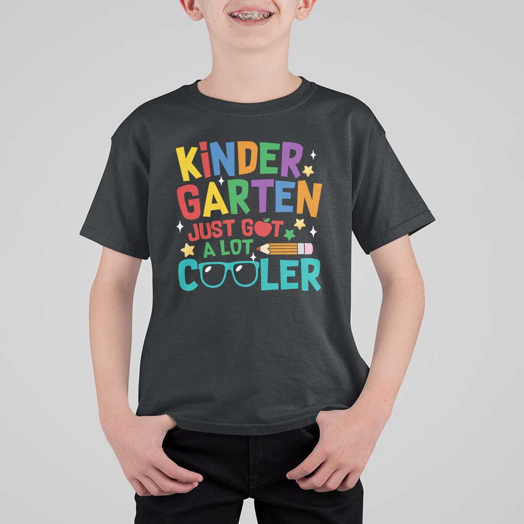 Funny Kindergarten T Shirt For Kid Just Got A Lot Cooler TS09 Black Print Your Wear