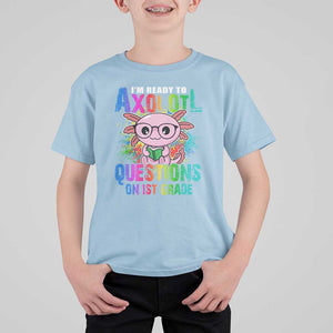 Funny I'm Ready To Axolotl Questions In 1st Grade T Shirt For Kid TS09 Light Blue Print Your Wear