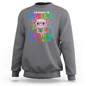 Funny I'm Ready To Axolotl Questions In 1st Grade Sweatshirt TS09 Charcoal Print Your Wear