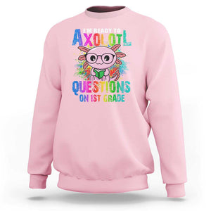 Funny I'm Ready To Axolotl Questions In 1st Grade Sweatshirt TS09 Light Pink Print Your Wear