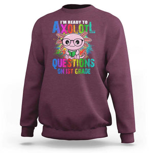 Funny I'm Ready To Axolotl Questions In 1st Grade Sweatshirt TS09 Maroon Print Your Wear