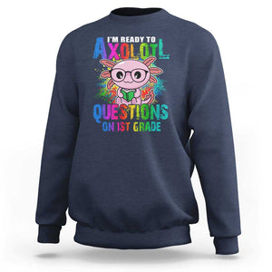 Funny I'm Ready To Axolotl Questions In 1st Grade Sweatshirt TS09 Navy Print Your Wear