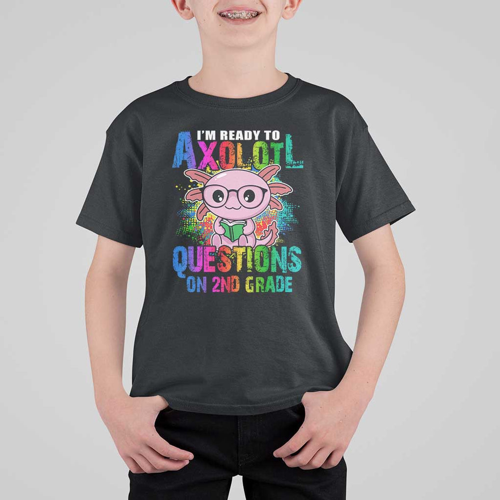 Funny I'm Ready To Axolotl Questions In 2nd Grade T Shirt For Kid TS09 Black Print Your Wear