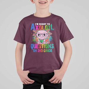 Funny I'm Ready To Axolotl Questions In 2nd Grade T Shirt For Kid TS09 Maroon Print Your Wear