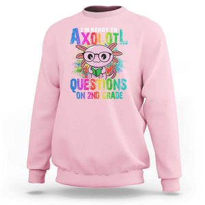 Funny I'm Ready To Axolotl Questions In 2nd Grade Sweatshirt TS09 Light Pink Print Your Wear