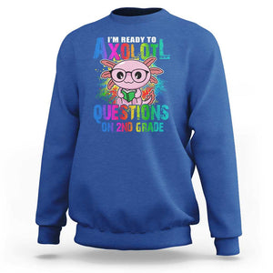 Funny I'm Ready To Axolotl Questions In 2nd Grade Sweatshirt TS09 Royal Blue Print Your Wear