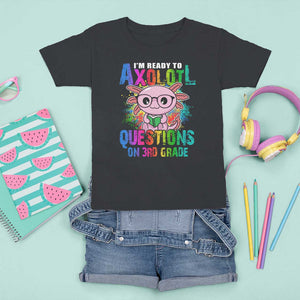 Funny I'm Ready To Axolotl Questions In 3rd Grade T Shirt For Kid TS09 Black Print Your Wear