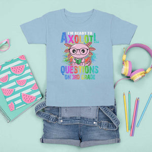 Funny I'm Ready To Axolotl Questions In 3rd Grade T Shirt For Kid TS09 Light Blue Print Your Wear