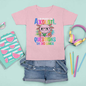 Funny I'm Ready To Axolotl Questions In 3rd Grade T Shirt For Kid TS09 Light Pink Print Your Wear