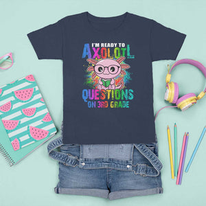 Funny I'm Ready To Axolotl Questions In 3rd Grade T Shirt For Kid TS09 Navy Print Your Wear