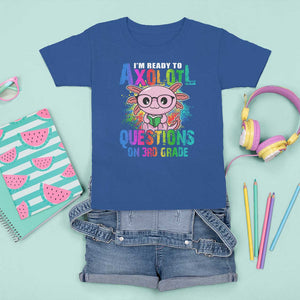 Funny I'm Ready To Axolotl Questions In 3rd Grade T Shirt For Kid TS09 Royal Blue Print Your Wear