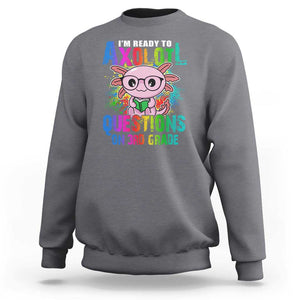 Funny I'm Ready To Axolotl Questions In 3rd Grade Sweatshirt TS09 Charcoal Print Your Wear