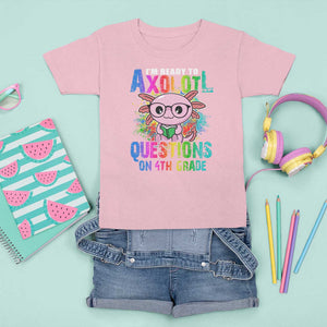 Funny I'm Ready To Axolotl Questions In 4th Grade T Shirt For Kid TS09 Light Pink Print Your Wear