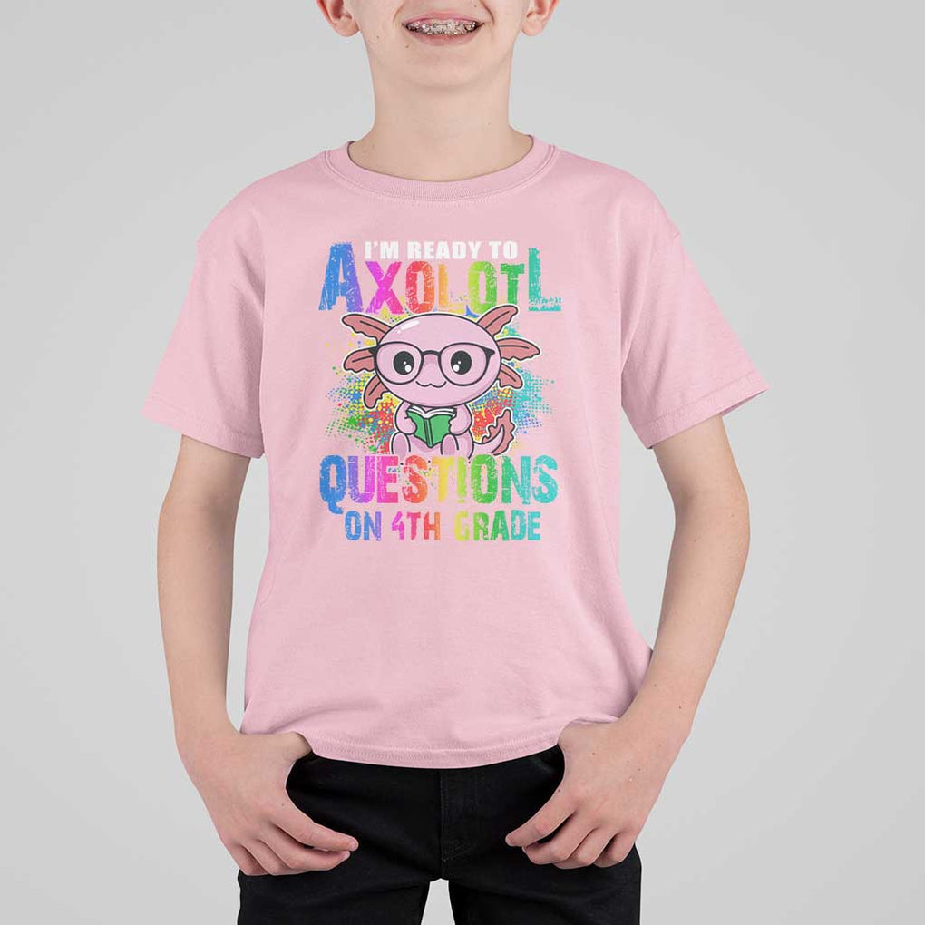 Funny I'm Ready To Axolotl Questions In 4th Grade T Shirt For Kid TS09 Light Pink Print Your Wear