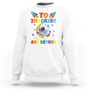 Funny 2nd Grade Outer Space Sweatshirt To Second Grade And Beyond Astronaut TS09 White Print Your Wear