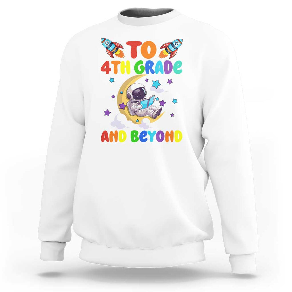 Funny 4th Grade Outer Space Sweatshirt To Fourth Grade And Beyond Astronaut TS09 White Print Your Wear