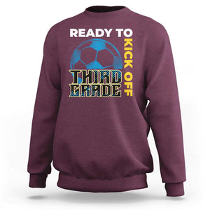 3rd Grade Soccer Player Sweatshirt Ready To Kick Off Third Grade TS09 Maroon Print Your Wear