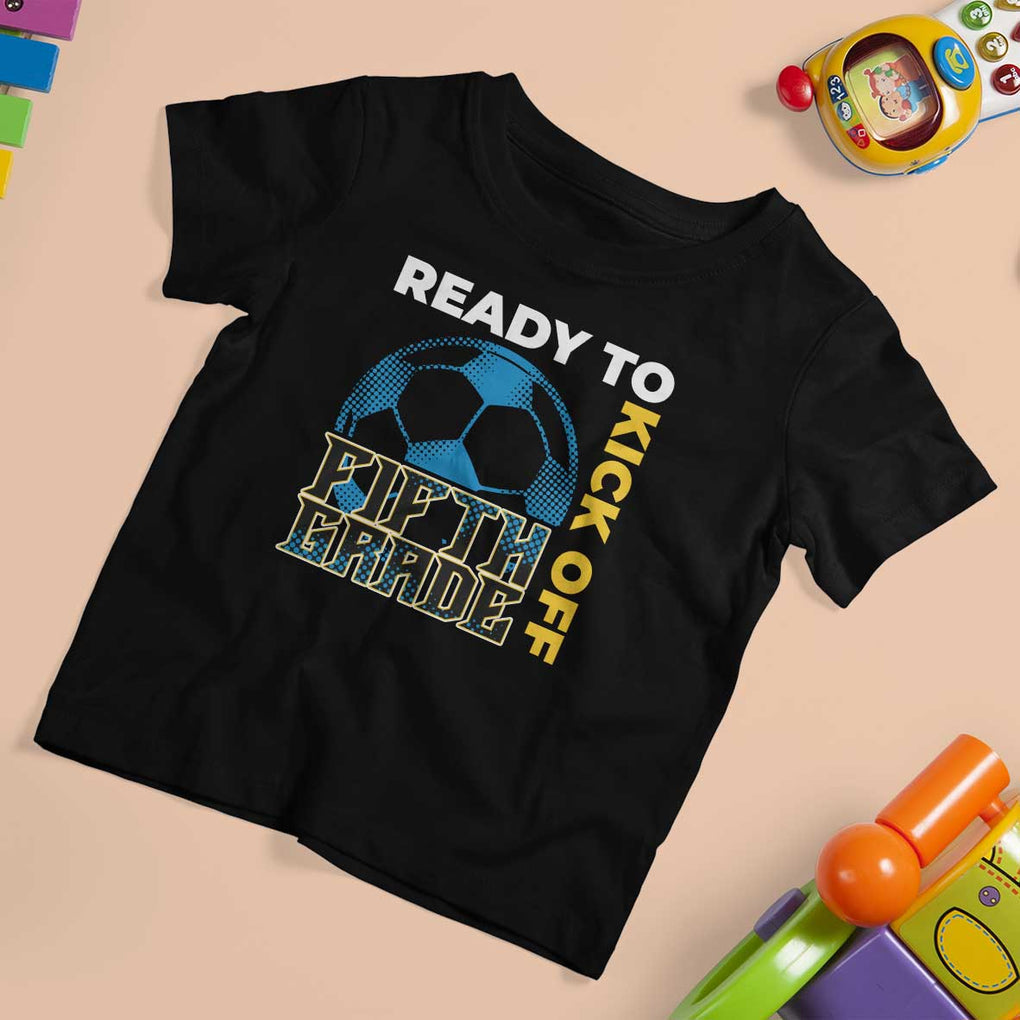 5th Grade Soccer Player T Shirt For Kid Ready To Kick Off Fifth Grade TS09 Black Print Your Wear