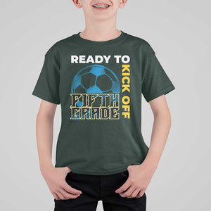 5th Grade Soccer Player T Shirt For Kid Ready To Kick Off Fifth Grade TS09 Dark Forest Green Print Your Wear