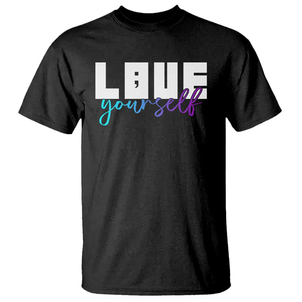 Love Yourself Semicolon Suicide Prevention T Shirt TS09 Black Print Your Wear