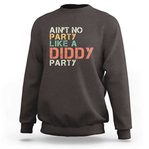 Retro Ain't No Party Like A Diddy Party Sweatshirt TS09 Dark Chocolate Print Your Wear