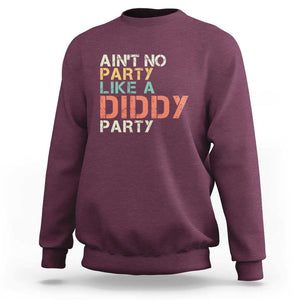 Retro Ain't No Party Like A Diddy Party Sweatshirt TS09 Maroon Print Your Wear