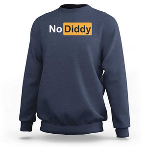 No Diddy Sweatshirt Funny Sarcastic Diddy Party TS09 Navy Print Your Wear