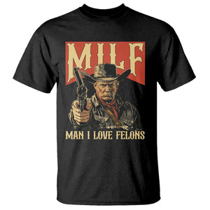 Funny Cowboy Trump T Shirt MILF Man I Love Felon Outlaw TS09 Black Print Your Wear