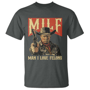 Funny Cowboy Trump T Shirt MILF Man I Love Felon Outlaw TS09 Dark Heather Print Your Wear