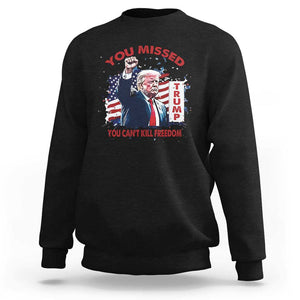 Trump Failed Assassination Sweatshirt Missed You Can't Kill Freedom TS09 Black Print Your Wear