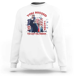 Trump Failed Assassination Sweatshirt Missed You Can't Kill Freedom TS09 White Print Your Wear