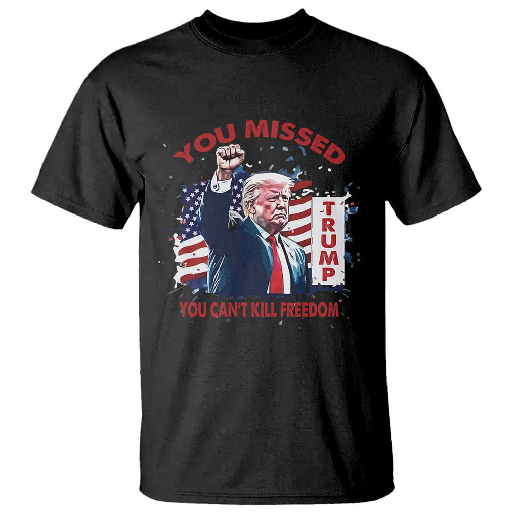 Trump Failed Assassination T Shirt Missed You Can't Kill Freedom TS09 Black Print Your Wear