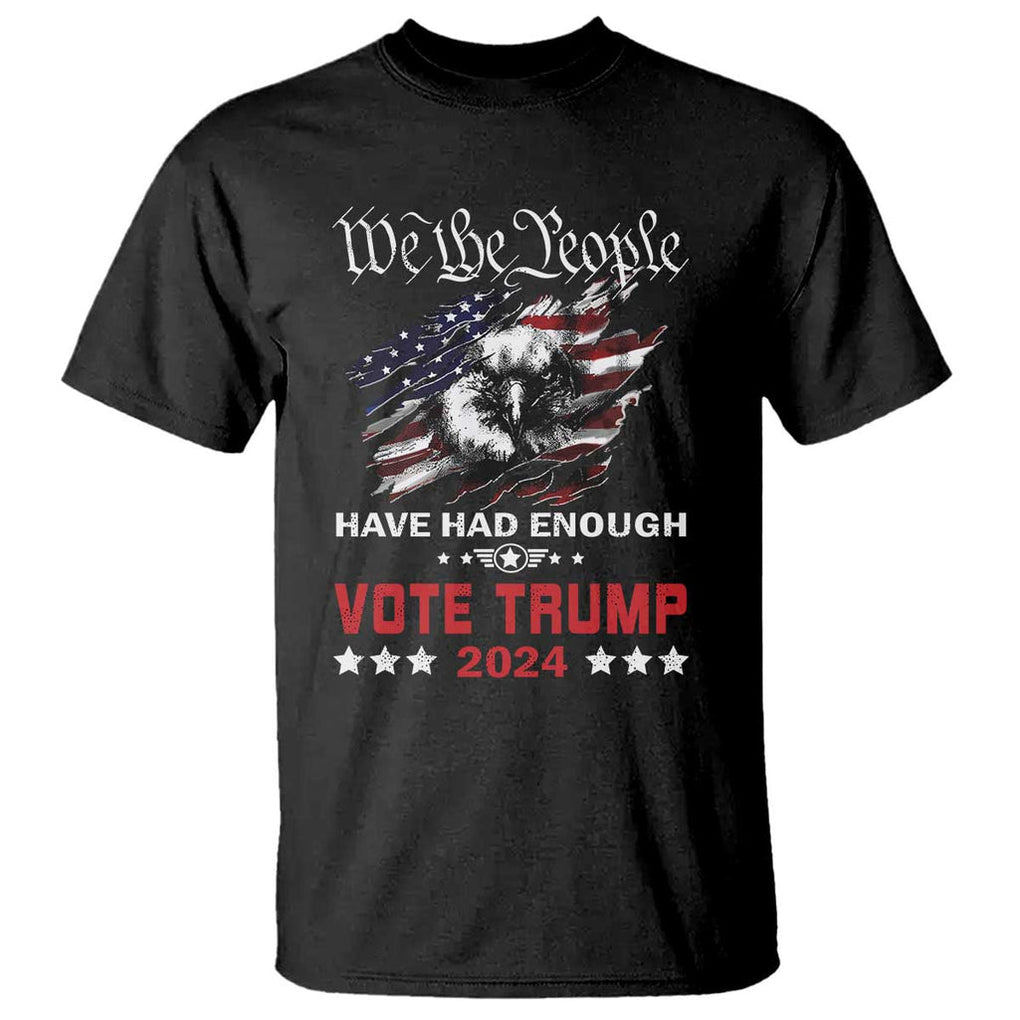 Vote Trump 2024 T Shirt We the People Have Had Enough American Eagle TS09 Black Print Your Wear