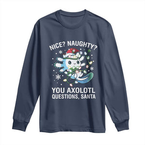 Christmas Axolotl Long Sleeve Shirt Nice Naughty You Axolotl Questions Santa TS09 Navy Print Your Wear