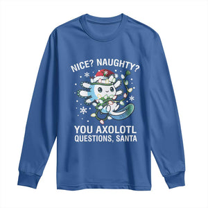 Christmas Axolotl Long Sleeve Shirt Nice Naughty You Axolotl Questions Santa TS09 Royal Blue Print Your Wear