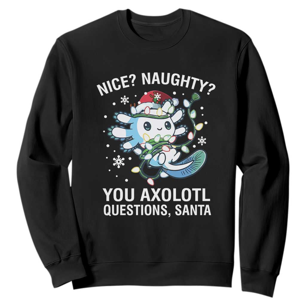 Christmas Axolotl Sweatshirt Nice Naughty You Axolotl Questions Santa TS09 Black Print Your Wear