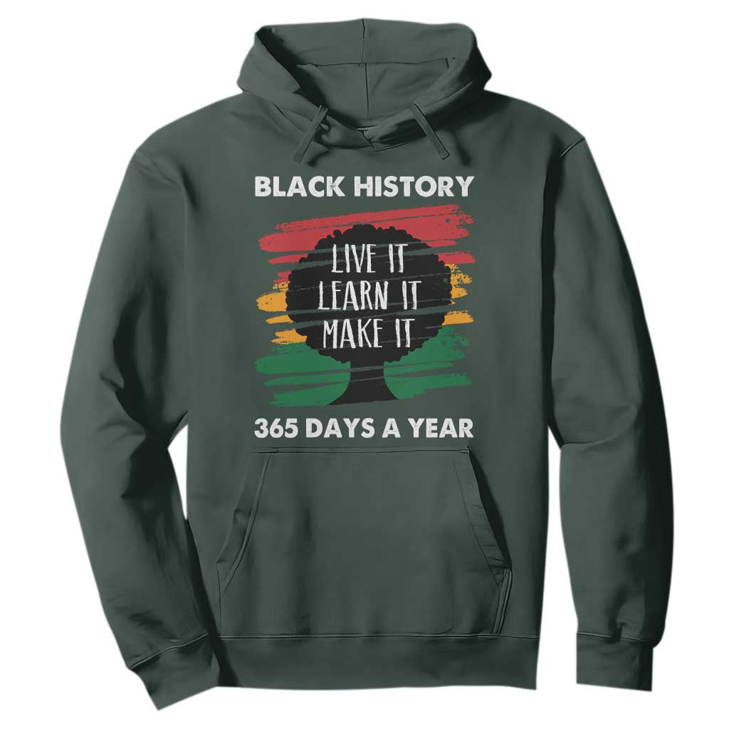 Black History Inspirational Hoodie Live It Learn It Make It TS09 Dark Forest Green Print Your Wear