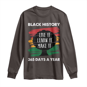 Black History Inspirational Long Sleeve Shirt Live It Learn It Make It TS09 Dark Chocolate Print Your Wear