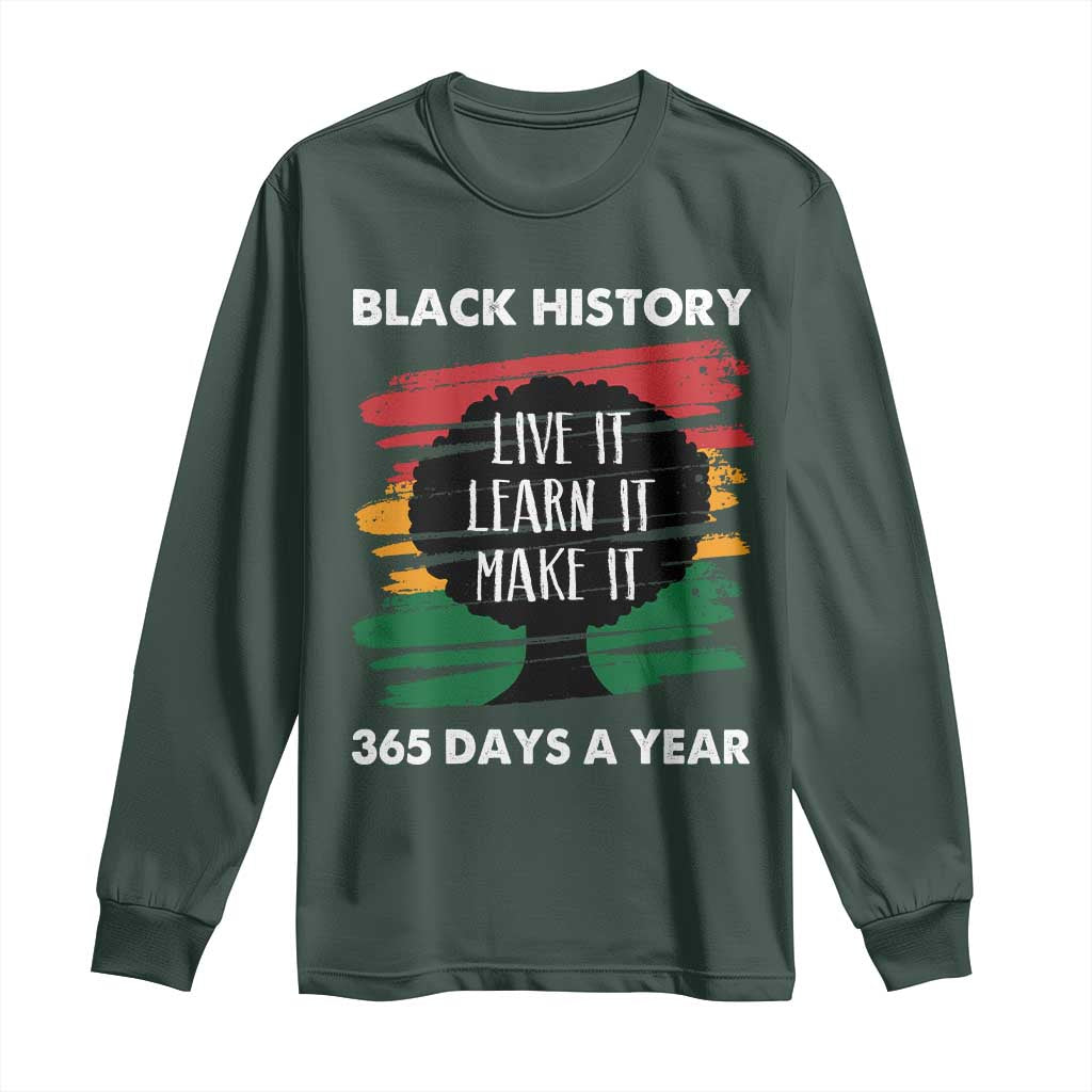 Black History Inspirational Long Sleeve Shirt Live It Learn It Make It TS09 Dark Forest Green Print Your Wear