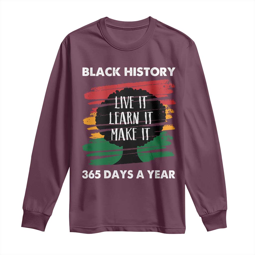 Black History Inspirational Long Sleeve Shirt Live It Learn It Make It TS09 Maroon Print Your Wear
