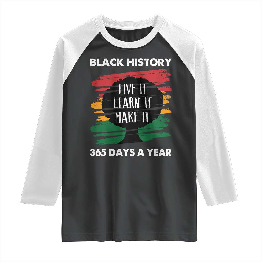 Black History Inspirational Raglan Shirt Live It Learn It Make It TS09 Black White Print Your Wear