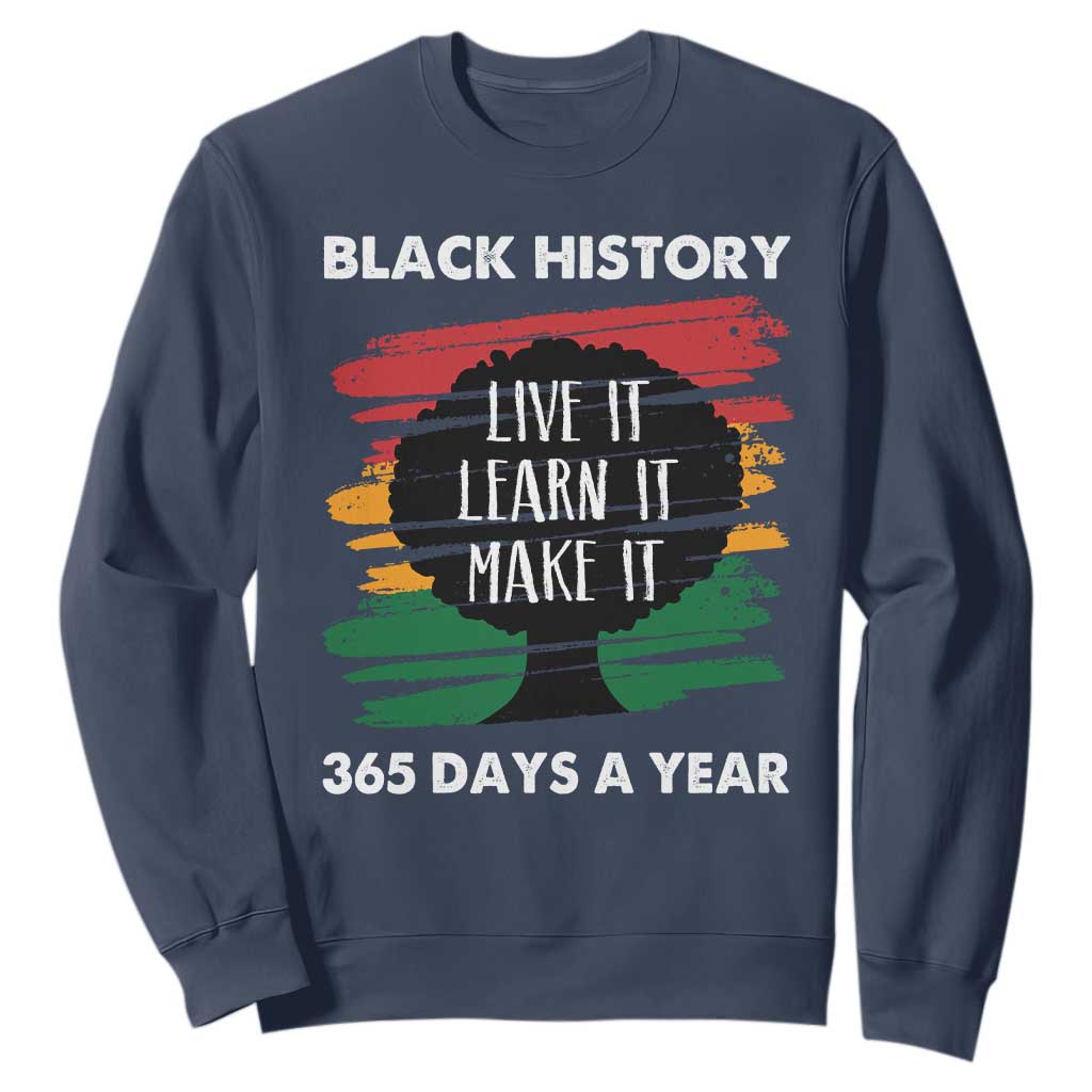 Black History Inspirational Sweatshirt Live It Learn It Make It TS09 Navy Print Your Wear