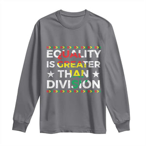 Black History Month Long Sleeve Shirt Equality Is Greater Than Division TS09 Charcoal Print Your Wear